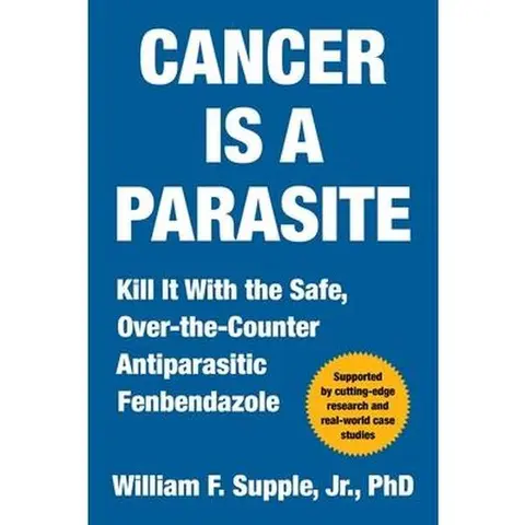 "Cancer Is a Parasite" Hard Cover Book (English Text) by William F. Supple - 288page Deep Dive into Medical Science & Technology, Anticancer Alternative Approach, OTC Parasitic Process-Focused Fenbendazole Drug, Cancer Cell Preventive Effects