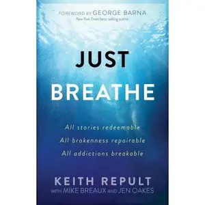 USED-Just Breathe: All stories redeemable, All brokenness repairable, All addictions breakable by Repult, Keith (Paperback)