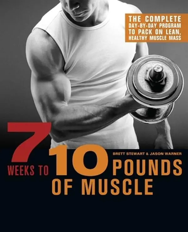 USED-7 Weeks to 10 Pounds of Muscle: The Complete Day-By-Day Program to Pack on Lean, Healthy Muscle Mass by Stewart, Brett (Paperback)
