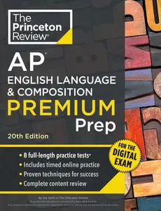 Princeton Review AP English Language & Composition Premium Prep, 20th Edition: 8 Practice Tests + Digital Practice on the internet + Content Review -- The Princeton Review