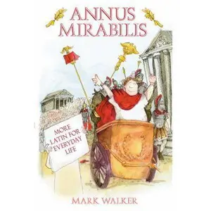 USED-Annus Mirabilis: More Latin for Everyday Life by Walker, Mark (Hardcover)