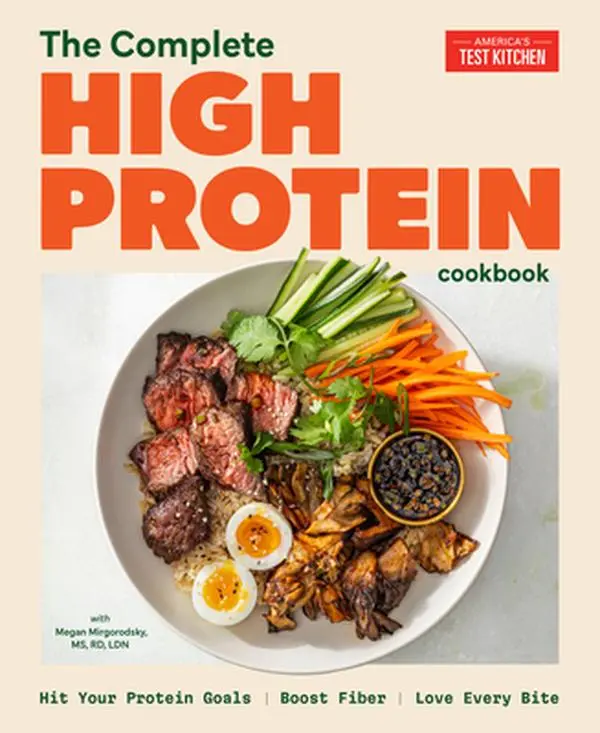 The Complete High-Protein Cookbook: Hit Your Protein Goals, Boost Fiber, Love Every Bite -- America's Test Kitchen, Paperback