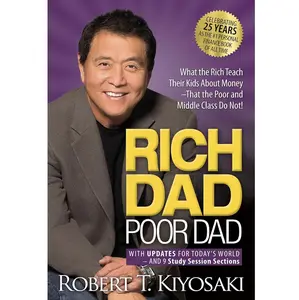 Rich Dad Poor Dad : What the Rich Teach Their Kids about Money That the Poor and Middle Class Do Not! by Robert T. Kiyosaki - Paperback