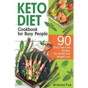USED-Keto Diet Cookbook for Busy People: 90 Easy Low-Carb Recipes for Health and Weight Loss by Fox, Brianna (Paperback)