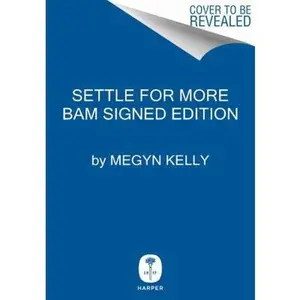 USED-Settle for More - Signed / Autographed Copy by Megyn Kelly (Hardcover)