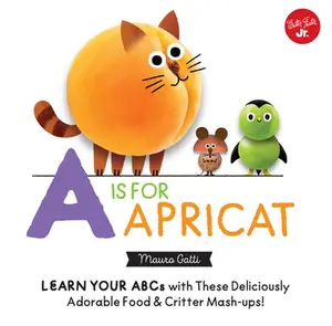 USED-Little Concepts: A is for Apricat: Learn Your ABCs with These Deliciously Adorable Food & Critter Mash-Ups! by Gatti, Mauro (Unknown)