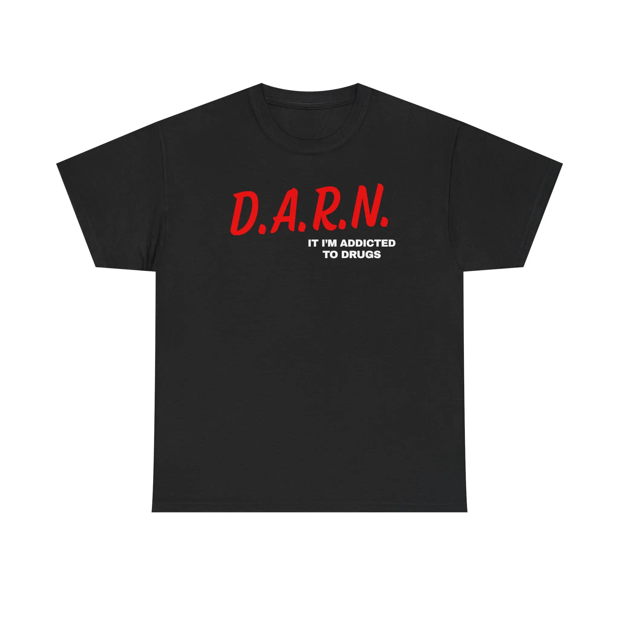 Darn It I'm Addicted To Drugs Unisex Heavy Cotton Tee - Funny Shirt - Joke - Edgy - Gift for Men and Women