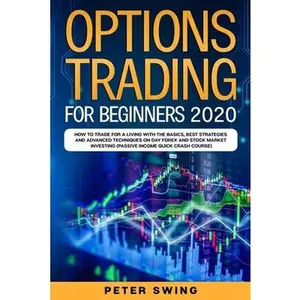 USED-Option Trading For Beginners 2020: How To Trade For a Living with the Basics, Best Strategies and Advanced Techniques on Day Forex and Stock Market In by Swing, Peter (Paperback)