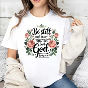 Floral Religious Design Women's T-Shirt Be Still And Know That I Am God Psalm 4610 Christian Faith Statement Spring Summer Casual Wear Gift For Believers Friends Family