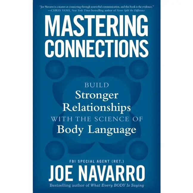 Mastering Connections: Build Stronger Relationships with the Science of Body Language by Joe Navarro (Hardcover)