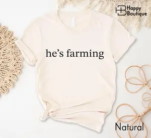 He's Farming Shirt, Funny Agriculture Tee, Country Life Graphic Shirt, Farmer Humor Tshirt, Rural Living Trendy Farm Wife Sweatshirt