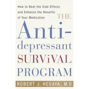 USED-The Antidepressant Survival Program: How to Beat the Side Effects and Enhance the Benefits of Your Medication by Robert J. Hedaya M.D. (Hardcover)