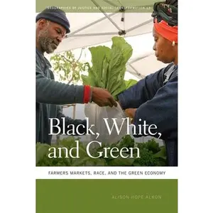 USED-Black, White, and Green: Farmers Markets, Race, and the Green Economy by Alkon, Alison Hope (Paperback)