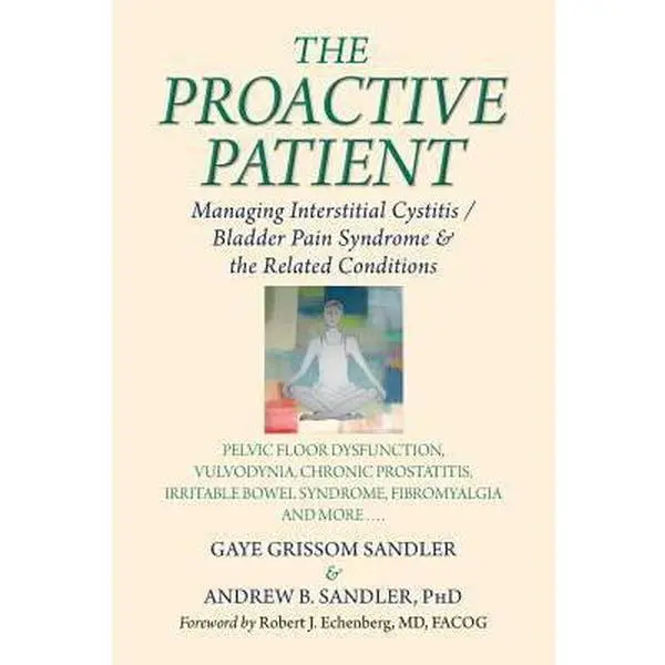 USED Book - The Proactive Patient: Managing Interstitial Cystitis/Bladder Pain Syndrome and the Related Conditions: Pelvic Floor Dysfunction, Vulvodynia, Chronic ... Bowel Syndrome, Fibromyalgia, and More by Gaye Grissom Sandler (Paperback) - english