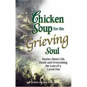 USED Book - Chicken Soup for the Grieving Soul: Stories About Life, Death and Overcoming the Loss of a Loved One by Jack Canfield (Paperback) - english