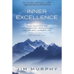 USED-Inner Excellence: Train Your Mind for Extraordinary Performance and the Best Possible life by Murphy, Jim (Paperback)