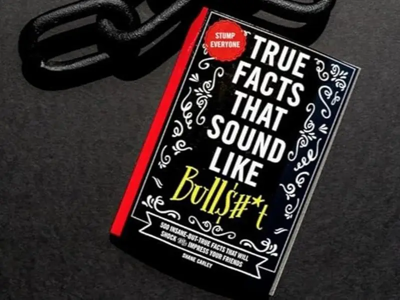 True Facts That Sound Like Bull$#*t: 500 Insane-But-True Facts That Will Shock and Impress Your Friends (1) (Mind-Blowing True Facts)