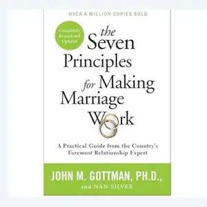 The Seven Principles for Making Marriage Work: A Practical Guide from the Country's Foremost Relationship Expert Paperback – May 5, 2015