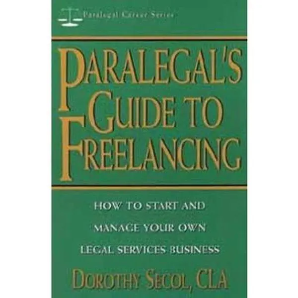 USED-Paralegal's Guide to Freelancing: How to Start and Manage Your Own Legal Services Business (Paralegal Career Series) by Dorothy Secol (Paperback)