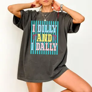 Comfort Colors Dilly Dally Shirt, I Dilly And I Dally Tshirt, Funny Mama Tee, Sarcastic Girly Outfit, Trendy Viral Top, Catch Phrase Apparel