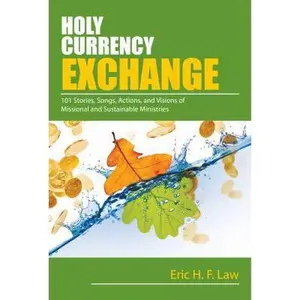 USED Book - Holy Currency Exchange: 101 Stories, Songs, Actions, and Visions for Missional and Sustainable Ministries by Eric H. F. Law (Paperback) - english