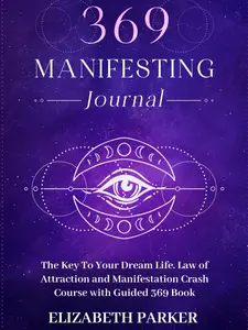369 Manifesting Journal: The Key to Your Dream Life. Law of Attraction and Manifestation Crash Course with Guided 369 Book