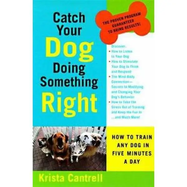 USED Book - Catch Your Dog Doing Something Right: How to Train Any Dog in Five Minutes a Day by Krista Cantrell (Paperback) - english