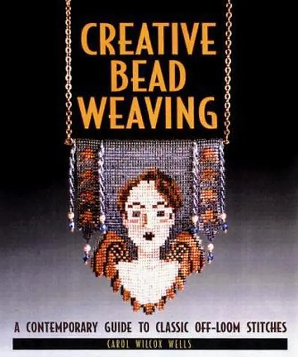 USED Book - Creative Bead Weaving: A Contemporary Guide To Classic Off-Loom Stitches by Carol Wilcox Wells (Paperback) - english