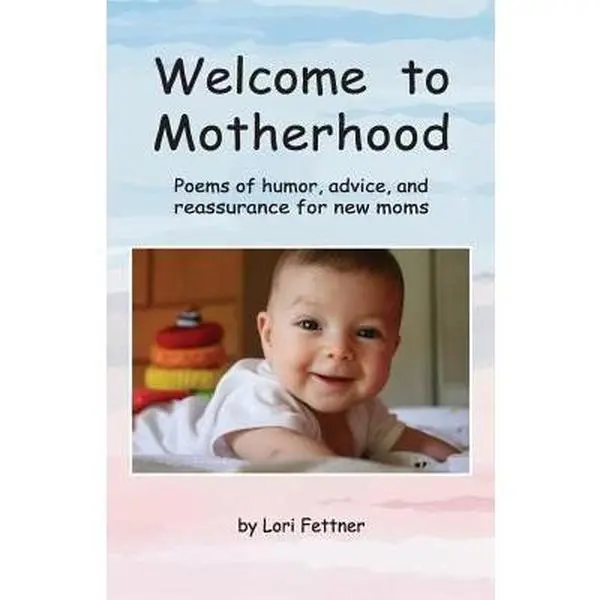 USED-Welcome to Motherhood: Poems of humor, advice, and reassurance for new moms (full-color edition) by Fettner, Lori (Paperback)