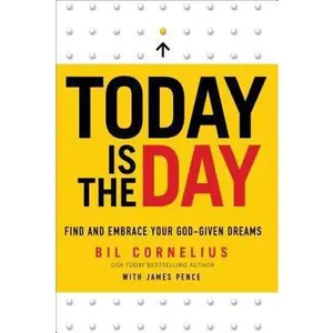 USED-Today Is the Day: Find and Embrace Your God-Given Dream by Bil Cornelius (Hardcover)