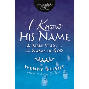 I Know His Name: A Bible Study on the Names of God (InScribed Collection) by Wendy Blight [Paperback Book]