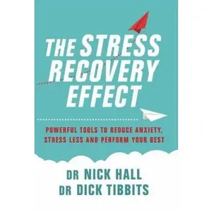 USED-The Stress Recovery Effect: Powerful Tools to Reduce Anxiety, Stress Less, and Perform Your Best by Nick Hall (Paperback)