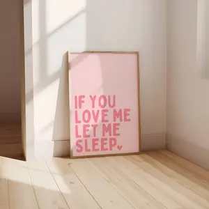 Funny Bedroom Quote, If You Love Me Let Me Sleep Poster Above The Bed Print, Pastel Pink Decor Napping Wall Art | Frameless Poster