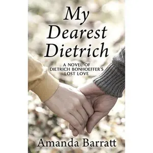 USED-My Dearest Dietrich: A Novel of Dietrich Bonhoeffer's Lost Love by Barratt, Amanda (Library Binding)