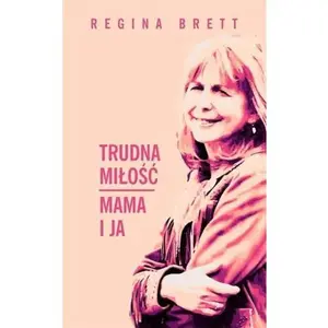 USED-Trudna milosc. Mama i ja by Regina Brett (Hardcover)