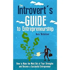 USED-The Introvert's Guide to Entrepreneurship: How to Make the Most Out of Your Strengths and Become a Successful Entrepreneur by Nicholson, Nate (Paperback)