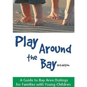 USED-Play Around the Bay: A Guide to Bay Area Outings for Families with Young Children, Revised 3rd Edition by San Francisco Mothers of Twins Club (Paperback)