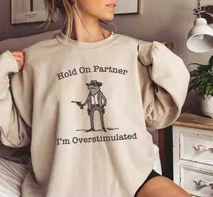 Hold On Partner I'm Overstimulated Cowboy Frog Funny Meme Sweatshirt, Funny Frog Western Cowboy Gift, Funny Gifts for Friend