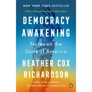 Democracy Awakening: Notes on the State of America -- Heather Cox Richardson - Paperback