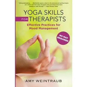 USED-Yoga Skills for Therapists: Effective Practices for Mood Management by Weintraub, Amy (Hardcover)