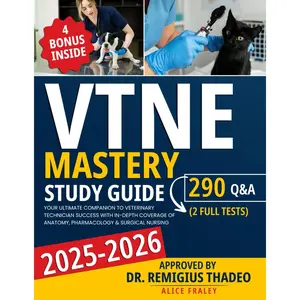 VTNE Mastery Study Guide: Your Ultimate Companion to Veterinary Technician Success with In-Depth Coverage of Anatomy, Pharmacology & Surgical Nursing - 290+ Q&A | 4 Bonus Inside
