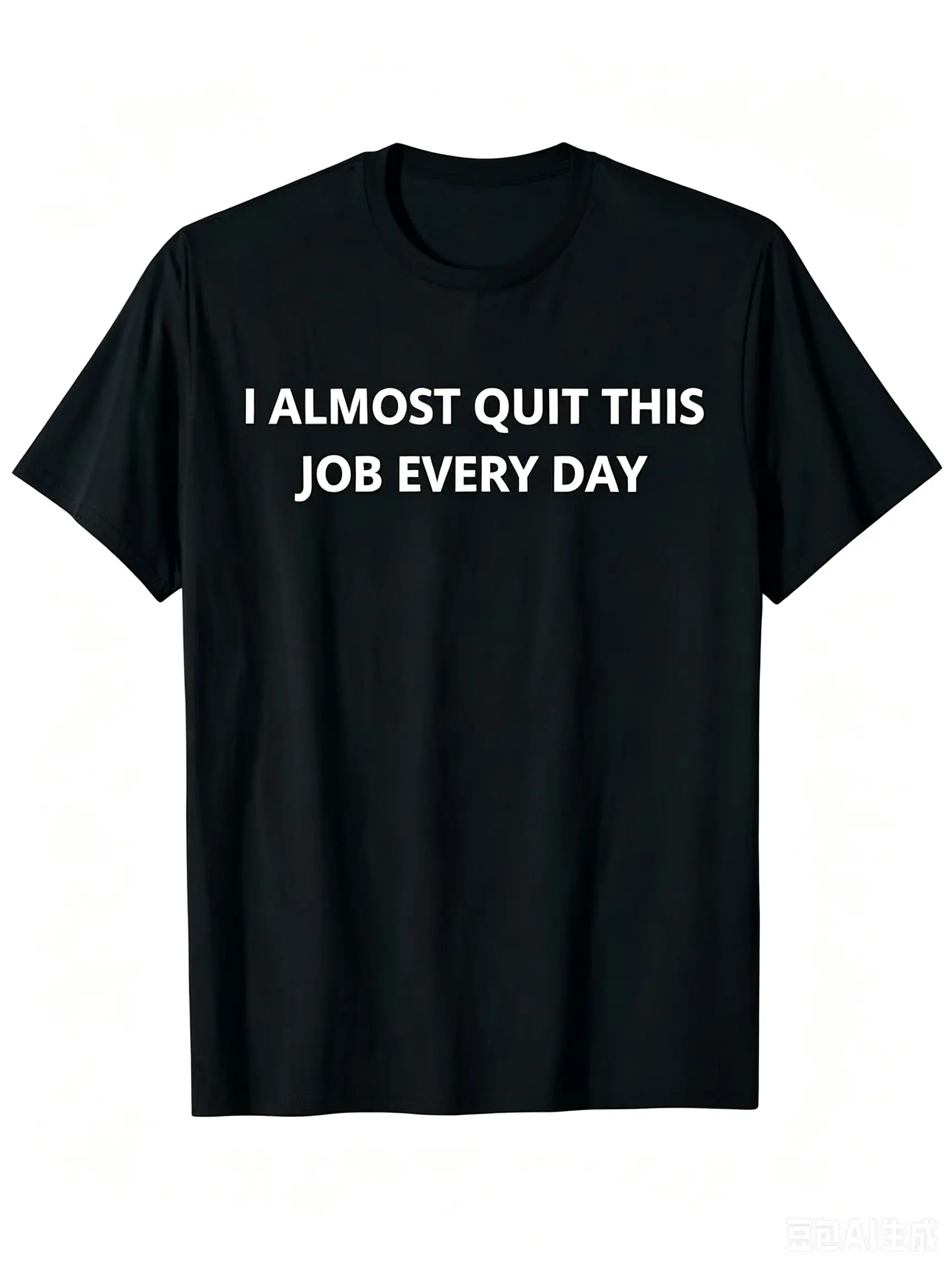 Premium Cotton T-Shirt Funny I Almost Quit My Job Every Single Day Funny T Shirt