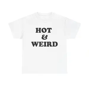 Hot And Weird Shirt, Hot Babe Shirt, Seductive Shirt, Pretty Shirt, Weirdo Shirt, Attractive Shirt, Good Looking Shirt, Adult funny T-shirt, Gift for Woman and Man