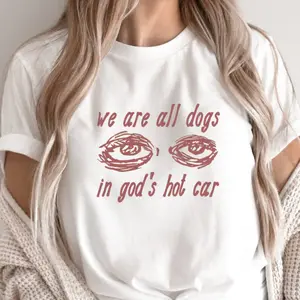 We Are All Dogs in God's Hot Car - Oddly Specific Meme T-Shirt, Dogs of God Shirt