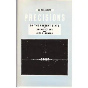 USED-Precisions on the Present State of Architecture and City Planning With an American Prologue, a Brazilian Corollary Followed by the Temperature of pari by Le Corbusier (Hardcover)