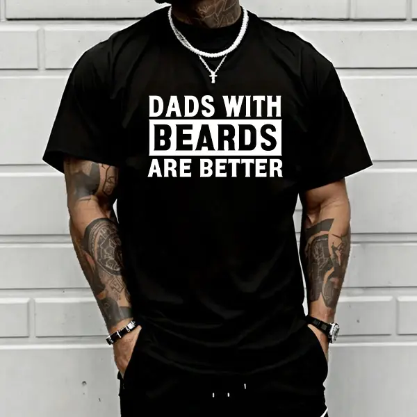 Men’s “Dads With Beards Are Better” graphic T-shirt featuring bold white text print, made from a soft cotton blend—perfect for beard dads, Father’s Day, and casual everyday outfits in a dad style.