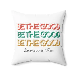 Inspirational Be The Good Kindness Is Free Spun Polyester Square Pillow, Motivational Pillow Gift Idea