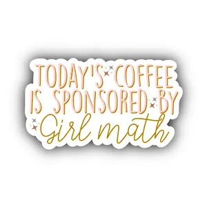 Today's Coffee Is Sponsored By Girl Math Sticker | Waterbottle Sticker | Laptop Decal | High Quality Sticker