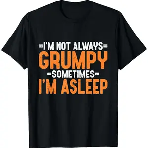 I'm Not Always Grumpy Sometimes I'm Asleep T-Shirt