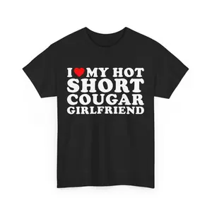 I Love My Hot Short Cougar Girlfriend T-Shirt , Funny Boyfriend Gift , Funny T-Shirt For Boyfriend From Girlfriend , Relationship T-shirt